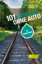 101 Ausflüge ohne Auto in Rhein-Main