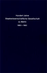 Hundert Jahre Staatswissenschaftliche Gesellschaft zu Berlin 1883-1983