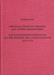 Christian Jürgensen Thomsen und Ludwig Lindenschmit, eine Gelehrtenkorrespondenz aus der Frühzeit der Altertumskunde