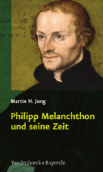 Philipp Melanchthon und seine Zeit - Jung, Martin H.