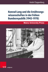 Konrad Lang und die Ernährungswissenschaften in der frühen Bundesrepublik (1945-1970)