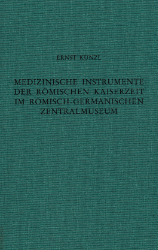Medizinische Instrumente der römischen Kaiserzeit im Römisch-Germanischen Zentralmuseum - Künzl, Ernst