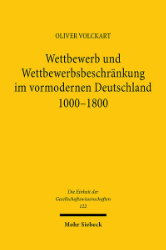 Wettbewerb und Wettbewerbsbeschränkung im vormodernen Deutschland 1000-1800