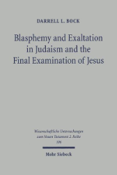 Blasphemy and Exaltation in Judaism and the Final Examination of Jesus