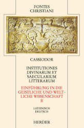 Institutiones divinarium et saecularium literarum/Einführung in die geistliche und weltliche Wissenschaft. Zweiter Teilband