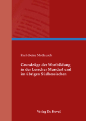 Grundzüge der Wortbildung in der Lorscher Mundart und im übrigen Südhessischen