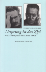 Ursprung ist das Ziel. Walter Benjamin über Karl Kraus