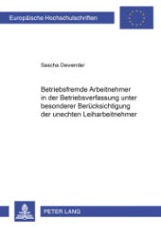 Betriebsfremde Arbeitnehmer in der Betriebsverfassung unter besonderer Berücksichtigung der unechten Leiharbeitnehmer