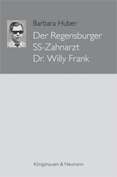 Der Regensburger SS-Zahnarzt Dr. Willy Frank. - Huber, Barbara