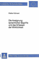 Die Aneignung sprachlicher Begriffe und das Erfassen der Wirklichkeit