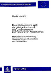 Die mittelmeerische Welt als geistige Landschaft und Geschichtsraum im Frühwerk von Albert Camus