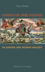 Literatur und Kultur im Europa der frühen Neuzeit - Garber, Klaus
