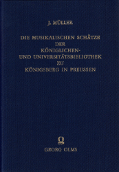 Die musikalischen Schätze der Königlichen- und Universitäts-Bibliothek zu Königsberg in Preußen