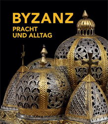 Byzanz - Pracht und Alltag