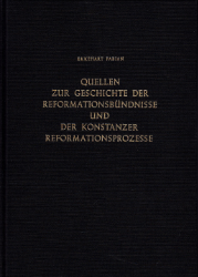 Quellen zur Geschichte der Reformationsbündnisse und der Konstanzer Reformationsprozesse 1529-1548