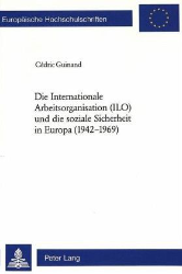 Die Internationale Arbeitsorganisation (ILO) und die soziale Sicherheit in Europa (1942-1969)