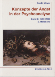 Konzepte der Angst in der Psychoanalyse. Band 2: 1950-2000. 2. Halbband (2009)