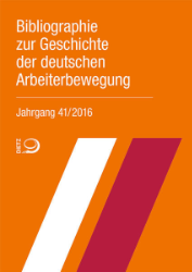 Bibliographie zur Geschichte der deutschen Arbeiterbewegung. Jahrgang 41/2016