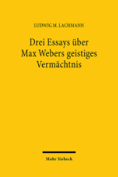 Drei Essays über Max Webers geistiges Vermächtnis