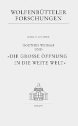 Buchcover Goethes Weimar und »Die große Öffnung in die weite Welt«