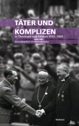 Täter und Komplizen in Theologie und Kirchen 1933-1945