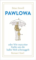 Pawlowa oder Wie man eine Eselin um die halbe Welt schmuggelt