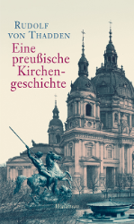 Eine preußische Kirchengeschichte - Thadden, Rudolf von
