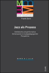 Jazz als Prozess - ästhetische und performative Dimensionen in musikpädagogischer Perspektive