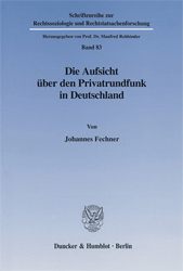 Die Aufsicht über den Privatrundfunk in Deutschland - Fechner, Johannes